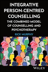 Integrative Person-Centred Counselling: The Combined Model of Counselling and Psychotherapy Integrative Person-Centred Counselling: The Combined Model of Counselling and Psychotherapy