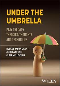 Under the Umbrella: Play Therapy Theories, Thoughts and Techniques Under the Umbrella: Play Therapy Theories, Thoughts and Techniques