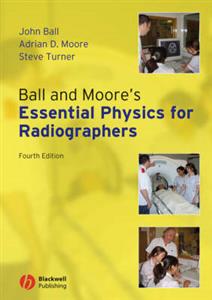 Ball and Moore's Essential Physics for Radiographers 4th Edition