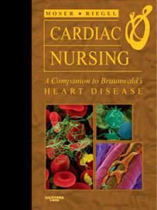 Cardiac Nursing: A Companion to Braunwald's "Heart Disease"