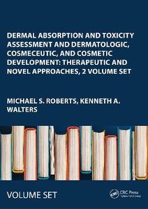 Dermal Absorption and Toxicity Assessment and Dermatologic, Cosmeceutic, and Cosmetic Development: Therapeutic and Novel Approaches, 2 Volume Set