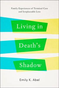 Living in Death's Shadow: Family Experiences of Terminal Care and Irreplaceable Loss - Click Image to Close