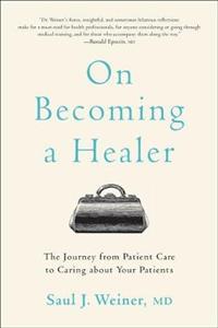 On Becoming a Healer: The Journey from Patient Care to Caring about Your Patients - Click Image to Close