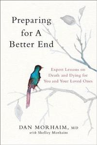 Preparing for a Better End: Expert Lessons on Death and Dying for You and Your Loved Ones - Click Image to Close