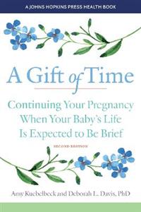 A Gift of Time: Continuing Your Pregnancy When Your Baby's Life Is Expected to Be Brief - Click Image to Close
