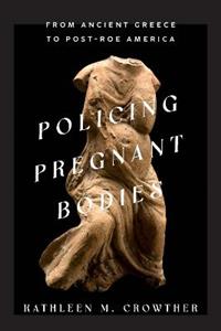 Policing Pregnant Bodies: From Ancient Greece to Post-Roe America - Click Image to Close