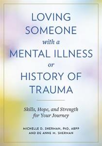 Loving Someone with a Mental Illness or History of Trauma: Skills, Hope, and Strength for Your Journey - Click Image to Close