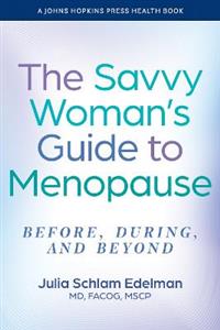 The Savvy Woman's Guide to Menopause: Before, During, and Beyond  The Savvy Woman's Guide to Menopause: Before, During, and Beyond