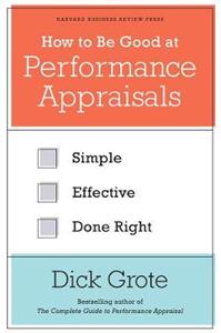 (How to be Good At) Performance Appraisals: Simple, Effective, Done Right
