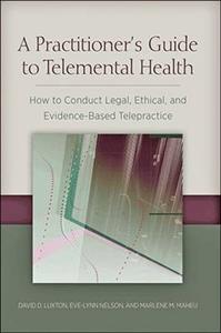 A Practitioner's Guide to Telemental Health: How to Conduct Legal, Ethical, and Evidence-Based Telepractice - Click Image to Close