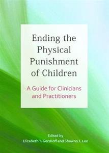 Ending the Physical Punishment of Children: A Guide for Clinicians and Practitioners - Click Image to Close