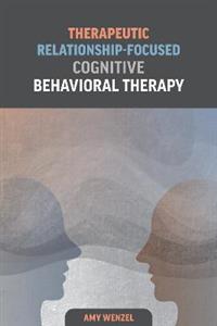 Therapeutic Relationship-Focused Cognitive Behavioral Therapy