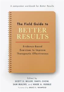 The Field Guide to Better Results: Evidence-Based Exercises to Improve Therapeutic Effectiveness - Click Image to Close