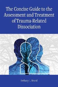 The Concise Guide to the Assessment and Treatment of Trauma-Related Dissociation - Click Image to Close