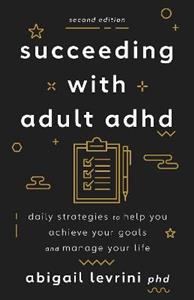 Succeeding With Adult ADHD: Daily Strategies to Help You Achieve Your Goals and Manage Your Life - Click Image to Close