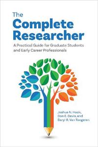 The Complete Researcher: A Practical Guide for Graduate Students and Early Career Professionals - Click Image to Close