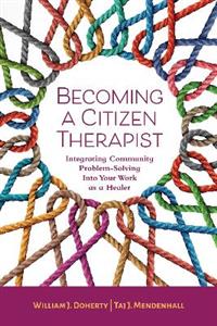 Becoming a Citizen Therapist: Integrating Community Problem-Solving Into Your Work as a Healer - Click Image to Close