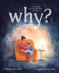 Why?: A Story for Kids Who Have Lost a Parent to Suicide - Click Image to Close