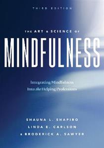 The Art and Science of Mindfulness: Integrating Mindfulness Into the Helping Professions - Click Image to Close