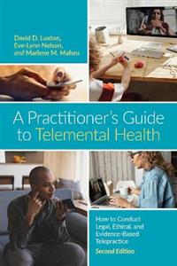 A Practitioner's Guide to Telemental Health: How to Conduct Legal, Ethical, and Evidence-Based Telepractice - Click Image to Close