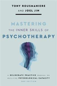 Mastering the Inner Skills of Psychotherapy 2/e