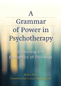 A Grammar of Power in Psychotherapy: Exploring the Dynamics of Privilege - Click Image to Close