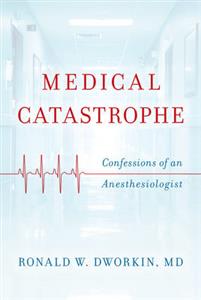 Medical Catastrophe: Confessions of an Anesthesiologist