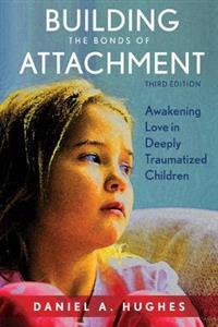 Building the Bonds of Attachment: Awakening Love in Deeply Traumatized Children - Click Image to Close