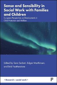Sense and Sensibility in Social Work with Families and Children: European Perspectives on Developments in Child Protection and Welfare