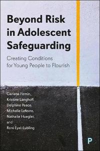 Beyond Risk in Adolescent Safeguarding: Creating Conditions for Young People to Flourish