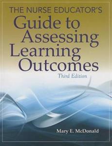 Nurse Educator's Guide to Assessing Learning Outcomes, The