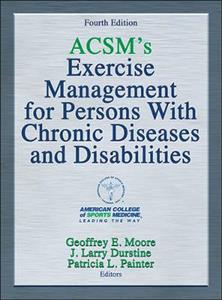 ACSM's Exercise Management for Persons with Chronic Diseases and Disabilities 4th edition