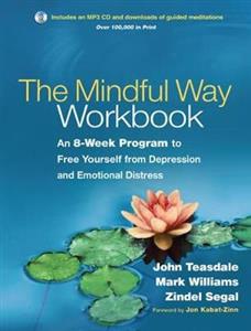 The Mindful Way Workbook: An 8-Week Program to Free Yourself from Depression and Emotional Distress - Click Image to Close