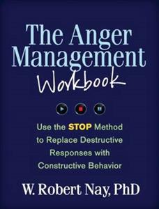 The Anger Management Workbook: Use the STOP Method to Replace Destructive Responses with Constructive Behavior