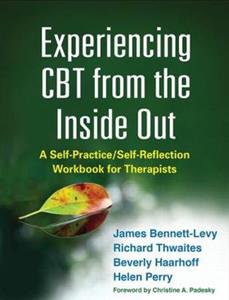 Experiencing CBT from the Inside Out: A Self-Practice/Self-Reflection Workbook for Therapists - Click Image to Close