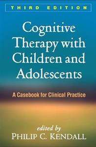 Cognitive Therapy with Children and Adolescents, Third Edition 3/e