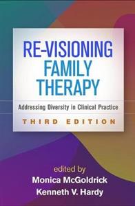 Re-Visioning Family Therapy, Third Edition: Addressing Diversity in Clinical Practice - Click Image to Close