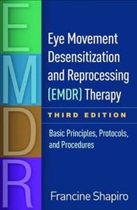 Eye Movement Desensitization and Reprocessing (EMDR) Therapy, Third Edition: Basic Principles, Protocols, and Procedures - Click Image to Close