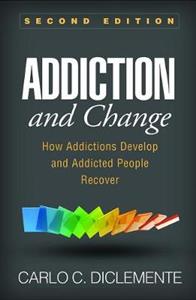Addiction and Change, Second Edition: How Addictions Develop and Addicted People Recover - Click Image to Close