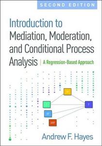 Introduction to Mediation, Moderation, and Conditional Process Analysis 2/e