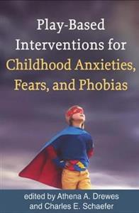Play-Based Interventions for Childhood Anxieties, Fears, and Phobias - Click Image to Close