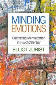 Minding Emotions: Cultivating Mentalization in Psychotherapy - Click Image to Close