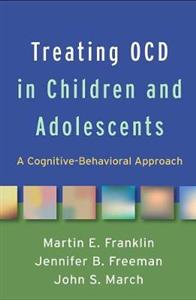 Treating OCD in Children and Adolescents: A Cognitive-Behavioral Approach - Click Image to Close