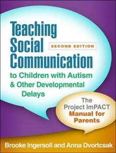 Teaching Social Communication to Children with Autism and Other Developmental Delays, Second Edition: The Project ImPACT Manual for Parents - Click Image to Close