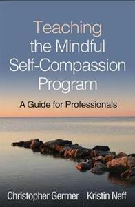 Teaching the Mindful Self-Compassion Program: A Guide for Professionals - Click Image to Close