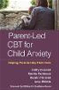 Parent-Led CBT for Child Anxiety: Helping Parents Help Their Kids - Click Image to Close