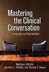 Mastering the Clinical Conversation: Language as Intervention - Click Image to Close