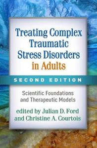 Treating Complex Traumatic Stress Disorders in Adults: Scientific Foundations and Therapeutic Models - Click Image to Close