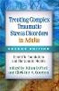 Treating Complex Traumatic Stress Disorders in Adults, Second Edition: Scientific Foundations and Therapeutic Models - Click Image to Close