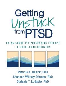 Getting Unstuck from PTSD: Using Cognitive Processing Therapy to Guide Your Recovery - Click Image to Close